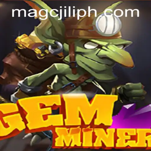 Exploring the World of GemMiner: A Journey Through MAGCJILI Login